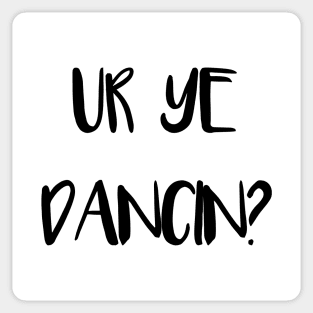 UR YE DANCIN?, Scots Language Phrase Sticker